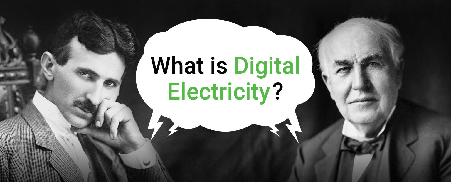 Tesla and Edison ask What is Digital Electricity